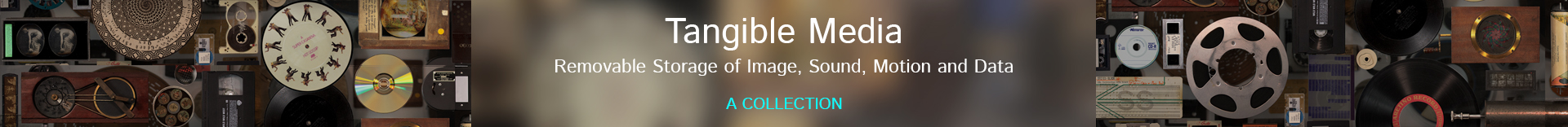Tangible Media: Removable Storage of Image, Sound, Motion and Data. A Collection.